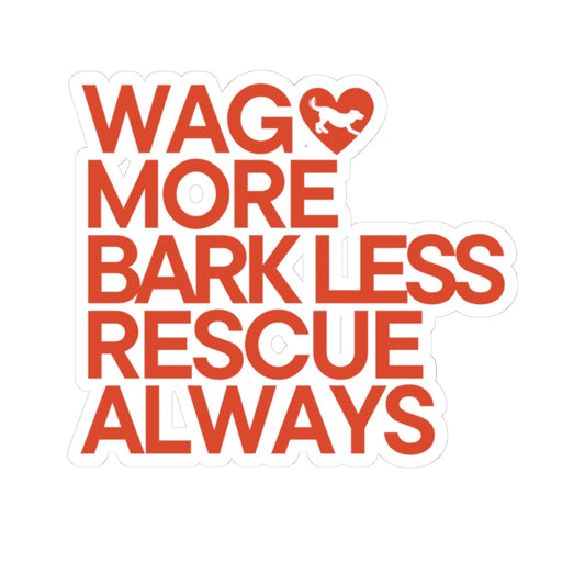 WAG MORE BARK LESS RESCUE ALWAYS