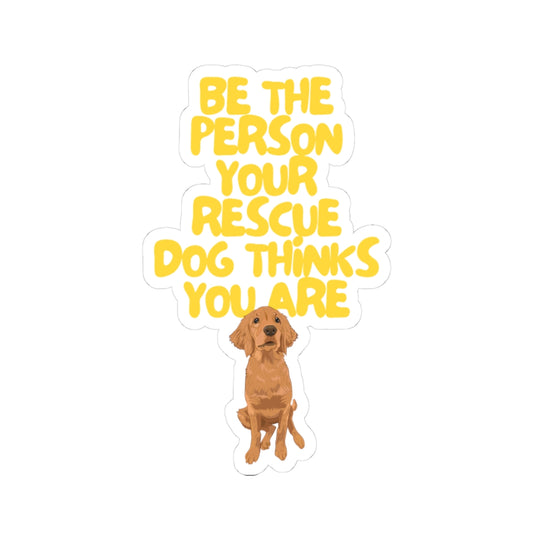 BE THE PERSON YOUR RESCUE DOG THINKS YOU ARE (GOLDEN RETRIEVER)