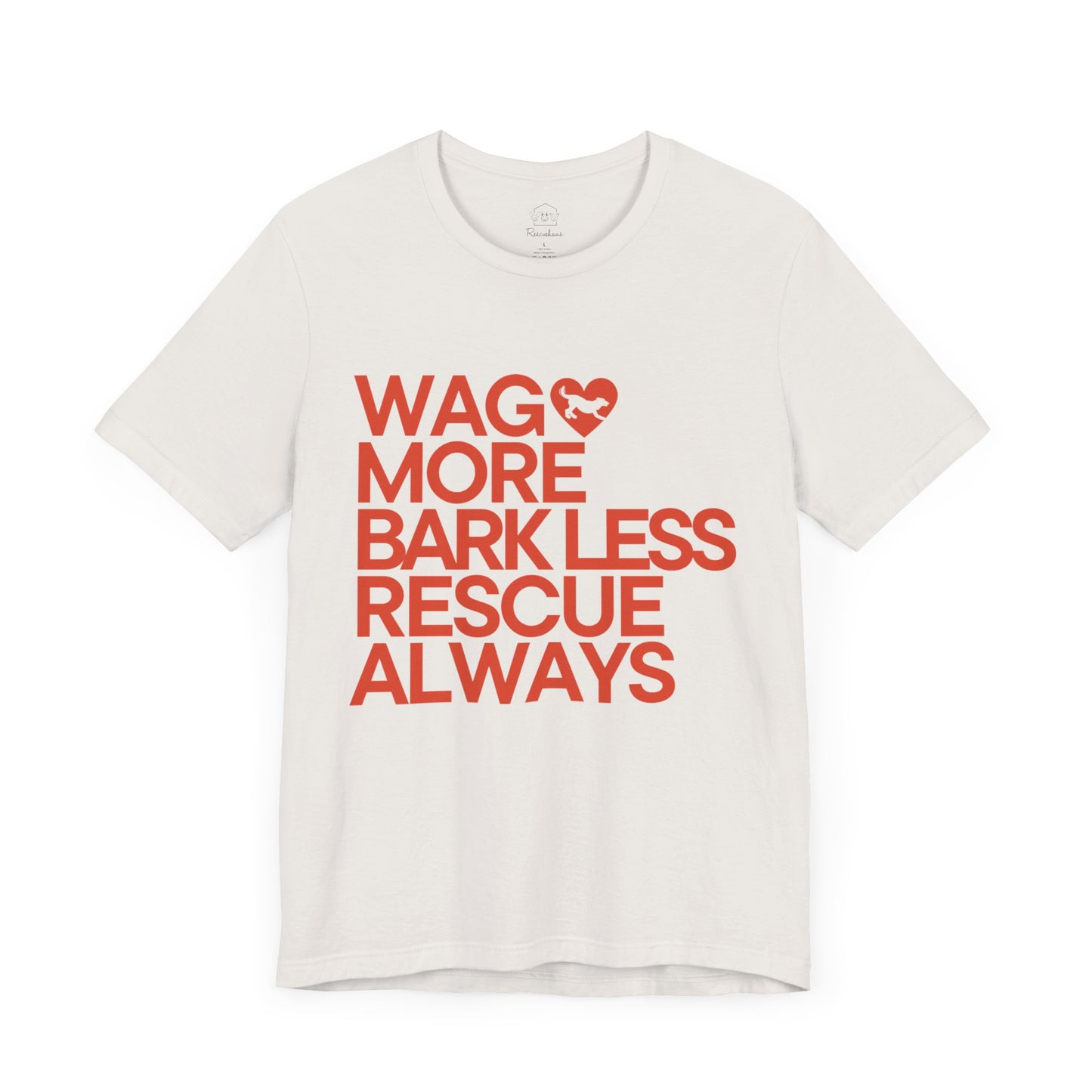 WAG MORE BARK LESS RESCUE ALWAYS