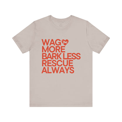 WAG MORE BARK LESS RESCUE ALWAYS