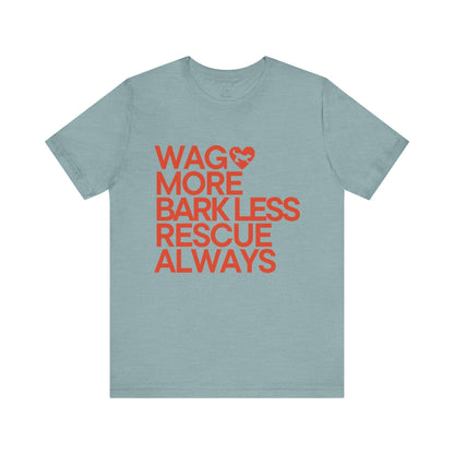 WAG MORE BARK LESS RESCUE ALWAYS