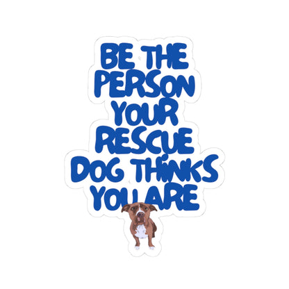 BE THE PERSON YOUR RESCUE DOG THINKS YOU ARE (PITTIE)